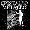About Cristallo metallo Song