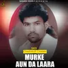 About Murke Aaun Da Laara Song