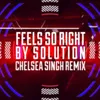 About Feels So Right Chelsea Singh Remix Song