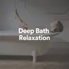 Deep Bath Relaxation, Pt. 2