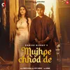 About Mujhpe Chhod De Song