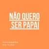 About Não quero ser papai Song