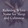 Relaxing White Noise for Sleep and Calmness, Pt. 3