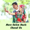 About Mare Galem Haslo Chandi Ro Song