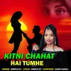 Kitni Chahat Hai Tumhe