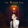 About I'm Around You Song