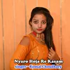 About Nyaro Hoja Re Khasam Song