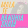 About Mala Te Bandhia Sham Song