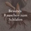 Braunes Rauschen zum Schlafen, Pt. 1