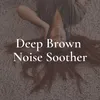 Deep Brown Noise Soother, Pt. 3