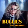 About Bullies For Breakfast Song