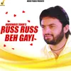 Russ Russ Beh Gayi