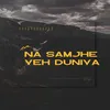 About Na Samjhe Yeh Duniya Song