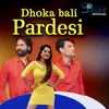 Dhoka Bali Pardesi