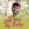 About Love You My Baby Song