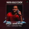 About Maya Kalo Chok Song