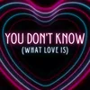 You Don't Know (What Love Is)