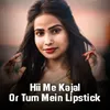 About Hii Me Kajal Or Tum Mein Lipstick Song