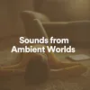 Sounds from Ambient Worlds, Pt. 2