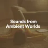 Sounds from Ambient Worlds, Pt. 3