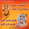 Kabhi Kali Banke Kabhi Durga Banke