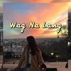 Wag Na Lang