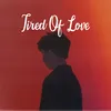 Tired Of Love