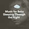 About Music for Baby Sleeping Through the Night, Pt. 1 Song