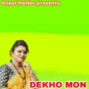 About DEKHO MON Song