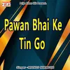 About PAWAN BHAI KE TIN GO SALI Song