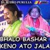 About BHALO BASHAR KENO ATO JALA Song