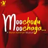 About Moochodu Moochaga Song