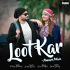 About Loot Kar Song