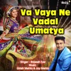 About Va Vaya Ne Vadal Umatya Song