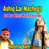 Ashiq Lar Nachego DJ Par Bhavi Nach Leva De