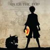 About Over the Top From "One Piece" Song