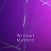 Without Mystery