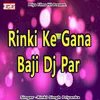 About Rinki Ke Gana Baji Dj Par Song