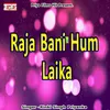 RAJA BANI HUM LAIKA