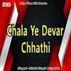 About Chala Ye Devar Chhathi Song