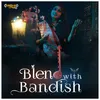 About Blend with Bandish Song