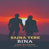 About Sajna Tere Bina Song