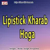 About Lipistick Kharab Hoga Song