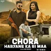About Chora Haryane Ka Ri Maa Dj Mix Song