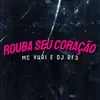 About Rouba seu Coração Original Song
