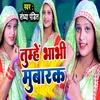 About Tumhe Bhabhi Mubarak Song