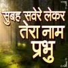 About Subah Savere Lekar Tera Naam Prabhu Song