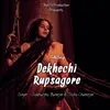 About Dekhechi Rupsagore Song