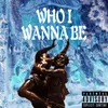 About Who I Wanna Be Song