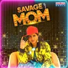 About Savage MOM Song